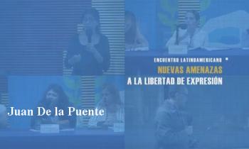 UNESCO. Encuentro Latinoamericano: Nuevas amenazas a la libertad de expresión. Juan De la Puente