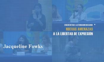 UNESCO. Encuentro Latinoamericano: Nuevas amenazas a la libertad de expresión. Jacqueline Fowks