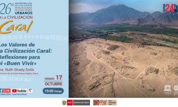 26 Aniversario del Inicio de la Puesta en Valor de Doce Antiguos Centros Urbanos - Los valores de la Civilazación Caral: Reflexiones para el "Buen Vivir" parte 3.