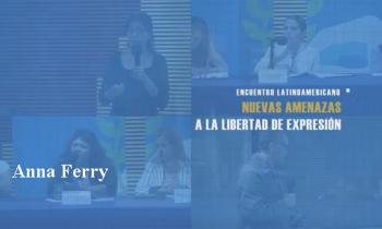 UNESCO. Encuentro Latinoamericano: Nuevas amenazas a la libertad de expresión. Anna Ferry