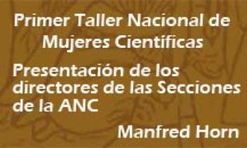 1er Taller De Mujeres Científicas. Exposición De Manfred Horn. Presentación de Directores de las Secciones de la ANC