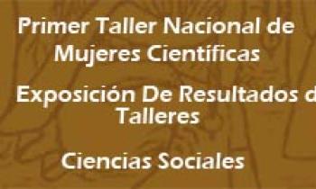 1er Taller De Mujeres Científicas. Exposición De Resultados De Talleres De Ciencias Sociales
