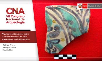 CONGRESO NACIONAL DE ARQUEOLOGÍA - ALGUNAS CONSIDERACIONES SOBRE LA CERÁMICA COLONIAL DEL SITIO ARQUEOLÓGICO KUSIKANCHA-CUSCO