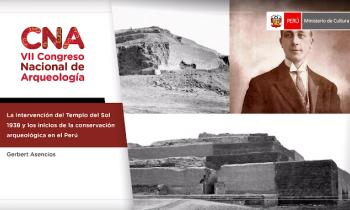 CONGRESO NACIONAL DE ARQUEOLOGÍA - LA INTERVENCIÓN DEL TEMPLO DEL SOL 1938 Y LOS INICIOS DE LA CONSERVACIÓN ARQUEOLÓGICA EN EL PERÚ