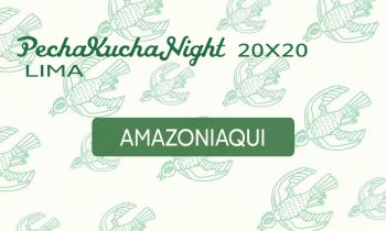 Pechakucha Night - Amazoniaqui