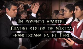 Un momento aparte: "Cuatro siglos de música franciscana en el Perú" - Coro Nacional del Perú