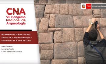 CONGRESO NACIONAL DE ARQUEOLOGÍA - UN TERREMOTO A LA ÉPOCA INCAICA: APORTES DE LA ARQUEOSISMOLOGÍA Y ETNOHISTORIA EN EL VALLE DE CUSCO