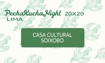 PECHAKUCHA NIGHT – Casa Cultural Soixobo