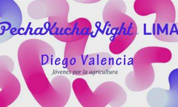 PECHA KUCHA NIGHT LIMA 2016 VOLUMEN #37 - Jóvenes por la agricultura, Diego Valencia
