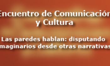 Encuentro de Comunicación y Cultura "Las paredes hablan: disputando imaginarios desde otras narrativas"