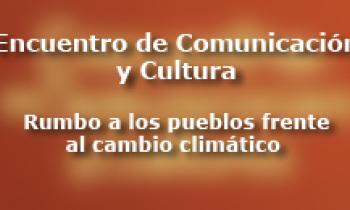 Encuentro de comunicación y cultura - "Rumbo a los pueblos frente al cambio climático"
