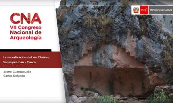 VII CONGRESO NACIONAL DE ARQUEOLOGÍA - LA SACRALIZACIÓN DEL RÍO CHAKAN, SAQSAYWAMAN - CUSCO