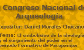 I Congreso Nacional De Arqueología. Exposición De Daniel Morales Chocano. El simbolismo de la ideología y el surgimiento del poder en el periodo Formativo de Pacopampa