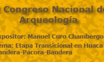 I Congreso Nacional de Arqueología. Exposición de Manuel Curo Chambergo. Etapa Transicional en Huaca Bandera