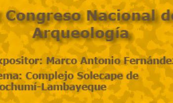 I Congreso Nacional De Arqueología. Exposición De Marco Antonio Fernández. Proyecto Solecape de Mochumí-Lambayeque