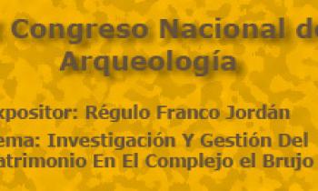 I Congreso Nacional De Arqueología. Exposición De Régulo Franco Jordán. Investigación Y Gestión Del Patrimonio En El Complejo el Brujo