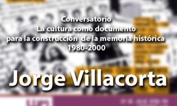La cultura como documento para la construcción de la memoria histórica 1980 -2000 - Jorge Villacorta