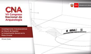 CONGRESO NACIONAL DE ARQUEOLOGÍA - INVESTIGACIONES ARQUEOACÚSTICAS EN CHAVÍN DE HUÁNTAR: LA COMUNICACIÓN SONORA EN LA PLAZA CIRCULAR