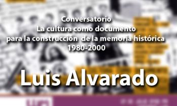 La cultura como documento para la construcción de la memoria histórica 1980 -2000 - Luis Alvarado