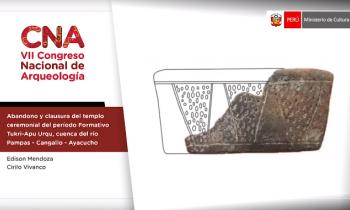CONGRESO NACIONAL DE ARQUEOLOGÍA - ABANDONO Y CLAUSURA DEL TEMPLO CEREMONIAL DEL PERÍODO FORMATIVO TUKRI-APU URQU, CUENCA DEL RÍO PAMPAS - CANGALLO - AYACUCHO