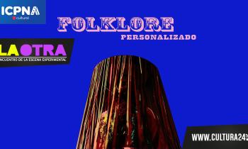 FOLKLORE PERSONALIZADO - La Otra -  Encuentro de la Escena Experimental