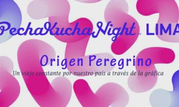 PECHA KUCHA NIGHT LIMA 2016 VOLUMEN #37 - Origen Peregrino