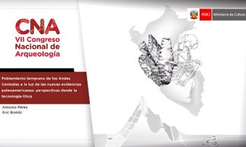 CONGRESO NACIONAL DE ARQUEOLOGÍA - POBLAMIENTO TEMPRANO DE LOS ANDES CENTRALES A LA LUZ DE LAS NUEVAS EVIDENCIAS