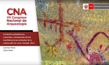 CONGRESO NACIONAL DE ARQUEOLOGÍA - CONTEXTOS PAISAJÍSTICOS, CULTURALES Y TEMPORALES DE LAS MANIFESTACIONES PINTADAS DE LA CUENCA DEL RÍO LOCO, ANCASH, PERÚ