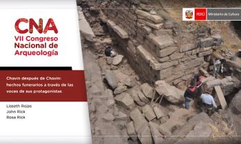 CONGRESO NACIONAL DE ARQUEOLOGÍA - CHAVÍN DESPUÉS DE CHAVÍN: HECHOS FUNERARIOS A TRAVÉS DE LAS VOCES DE SUS PROTAGONISTAS
