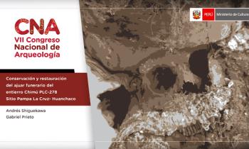 CONGRESO NACIONAL DE ARQUEOLOGÍA - CONSERVACIÓN Y RESTAURACIÓN DEL AJUAR FUNERARIO DEL ENTIERRO CHIMÚ PLC-278 SITIO PAMPA LA CRUZ- HUANCHACO
