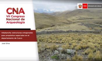 CONGRESO NACIONAL DE ARQUEOLOGÍA - INKAKANCHA: ESTRUCTURAS ORTOGONALES PARA PROPÓSITOS ESPECIALES EN EL DEPARTAMENTO DE CUSCO