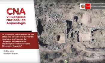 CONGRESO NACIONAL DE ARQUEOLOGÍA - LA OCUPACIÓN Y EL ABANDONO DE UNA ALDEA INCA CERCA DE OLLANTAYTAMBO: RESULTADOS PRELIMINARES DEL "PROYECTO DE INVESTIGACIÓN ARQUEOLÓGICA CON EXCAVACIONES SIMAPUQIO-MUYUPATA"