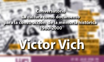 La cultura como documento para la construcción de la memoria histórica 1980 -2000 - Victor Vich