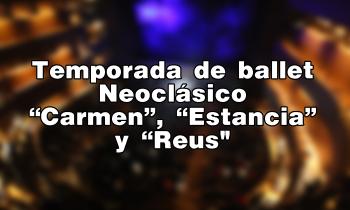 Temporada de ballet neoclásico “Carmen”, “Estancia” y “Reus"