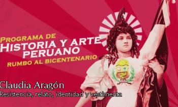 Programa historia y arte peruano 2019 - Claudia Aragón, Resistencia, relato, identidad y vestimenta