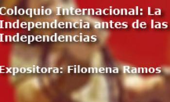 Coloquio Internacional Las Independencias antes de la Independencia. Filomena Ramos