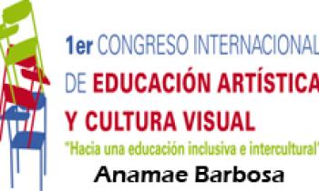 1ER CONGRESO INTERNACIONAL DE EDUCACIÓN ARTÍSTICA Y CULTURA VISUAL. Anamae Barbosa