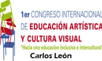 1ER CONGRESO INTERNACIONAL DE EDUCACIÓN ARTÍSTICA Y CULTURA VISUAL. Carlos León