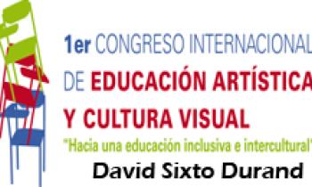 1ER CONGRESO INTERNACIONAL DE EDUCACIÓN ARTÍSTICA Y CULTURA VISUAL. David Sixto Durand