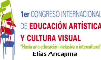 1ER CONGRESO INTERNACIONAL DE EDUCACIÓN ARTÍSTICA Y CULTURA VISUAL. Elías Ancajima
