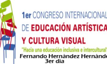 1ER CONGRESO INTERNACIONAL DE EDUCACIÓN ARTÍSTICA Y CULTURA VISUAL. Fernando Hernández Hernández 3er Día