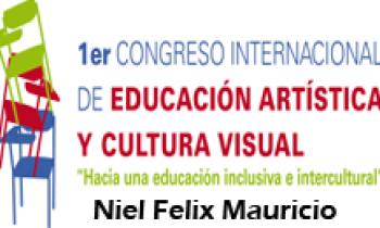 1ER CONGRESO INTERNACIONAL DE EDUCACIÓN ARTÍSTICA Y CULTURA VISUAL. Niel Felix Mauricio