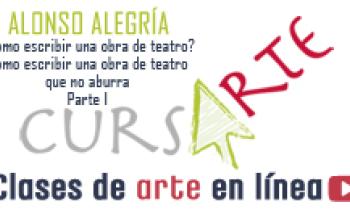 ¿CÓMO ESCRIBIR UNA OBRA DE TEATRO? Cómo escribir una obra de teatro que no aburra por Alonso Alegría. Parte 1 de 3.