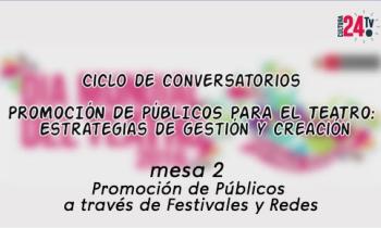 Ciclo de conversatorios: Promoción de Públicos a través de Nuevos Formatos y Espacios Escénicos - mesa 2: Promoción de Públicos a través de Festivales y redes