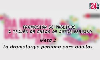 Ciclo de conversatorios: Promoción de Públicos a través de Obras de Autor Peruano - mesa 2: La dramaturgia peruana para adultos