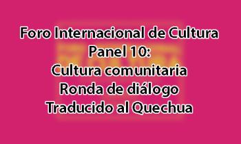 Foro Internacional de Cultura 2017 - Panel 10: Cultura comunitaria. Mesa de diálogo - Quechua