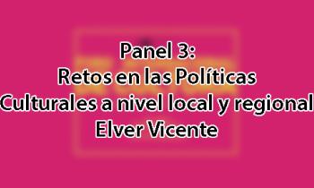 Foro Internacional de Cultura 2017 - Panel 3: Retos en las Políticas Culturales a nivel local y regional. Elver Vicente
