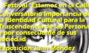 Festival "Estamos en la Calle" Conversatorio Importancia de la Identidad Cultural para la Trascendencia de las Personas y por consecuente de sus sociedad. Juan Méndez