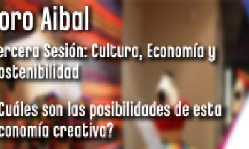 Foro Aibal. Tercera Sesión. Tema: ¿Cuáles son las posibilidades de esta economía creativa?