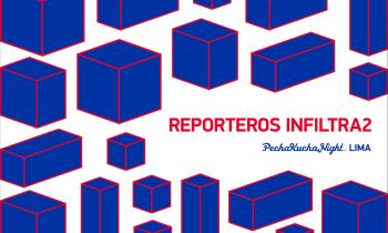 Pecha Kucha Night Lima 2016 volumen #36 - Reporteros Infiltra2